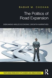 The Politics of Road Expansion: Debunking Misled Economic Growth Narratives