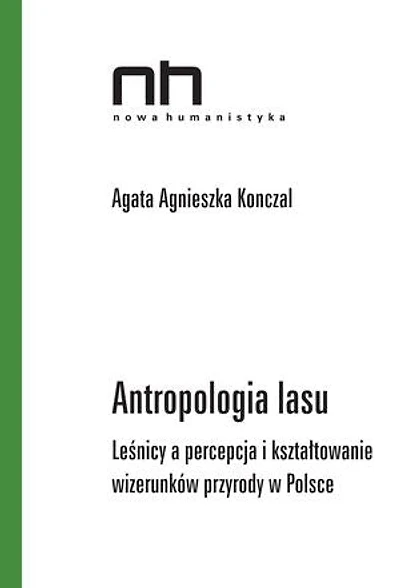 Antropologia lasu: Leśnicy a percepcja i kształtowanie wizerunków przyrody w Polsce