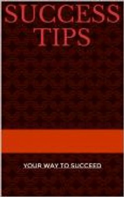 success tips: your way to succeed