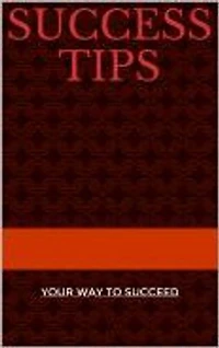 success tips: your way to succeed