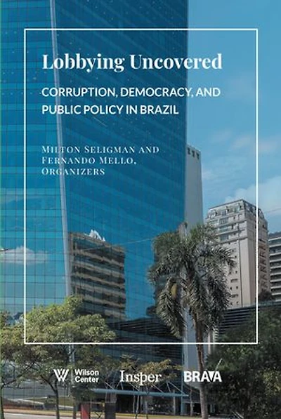 Lobbying Uncovered: Corruption, Democracy, and Public Policy Brazil