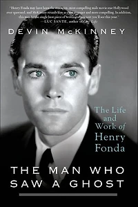 The Man Who Saw a Ghost: The Life and Work of Henry Fonda