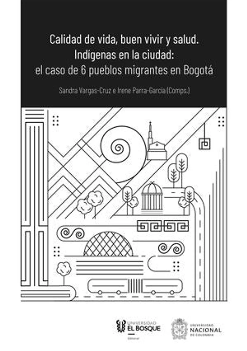 Calidad de vida, buen vivir y salud: Indígenas en la ciudad: el caso de 6 pueblos migrantes en Bogotá