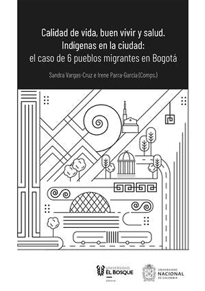 Calidad de vida, buen vivir y salud: Indígenas en la ciudad: el caso de 6 pueblos migrantes en Bogotá