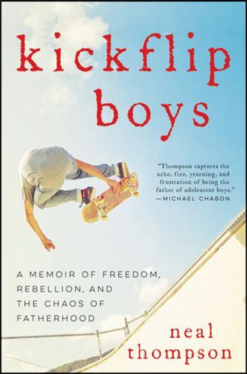 Kickflip Boys: A Memoir Of Freedom, Rebellion, And The Chaos Fatherhood