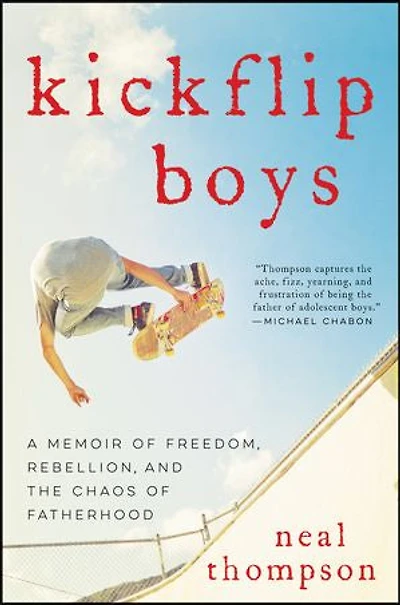 Kickflip Boys: A Memoir Of Freedom, Rebellion, And The Chaos Fatherhood