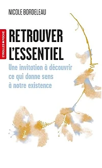 Retrouver l'essentiel: Une invitation à découvrir ce qui donne sens à notre existence