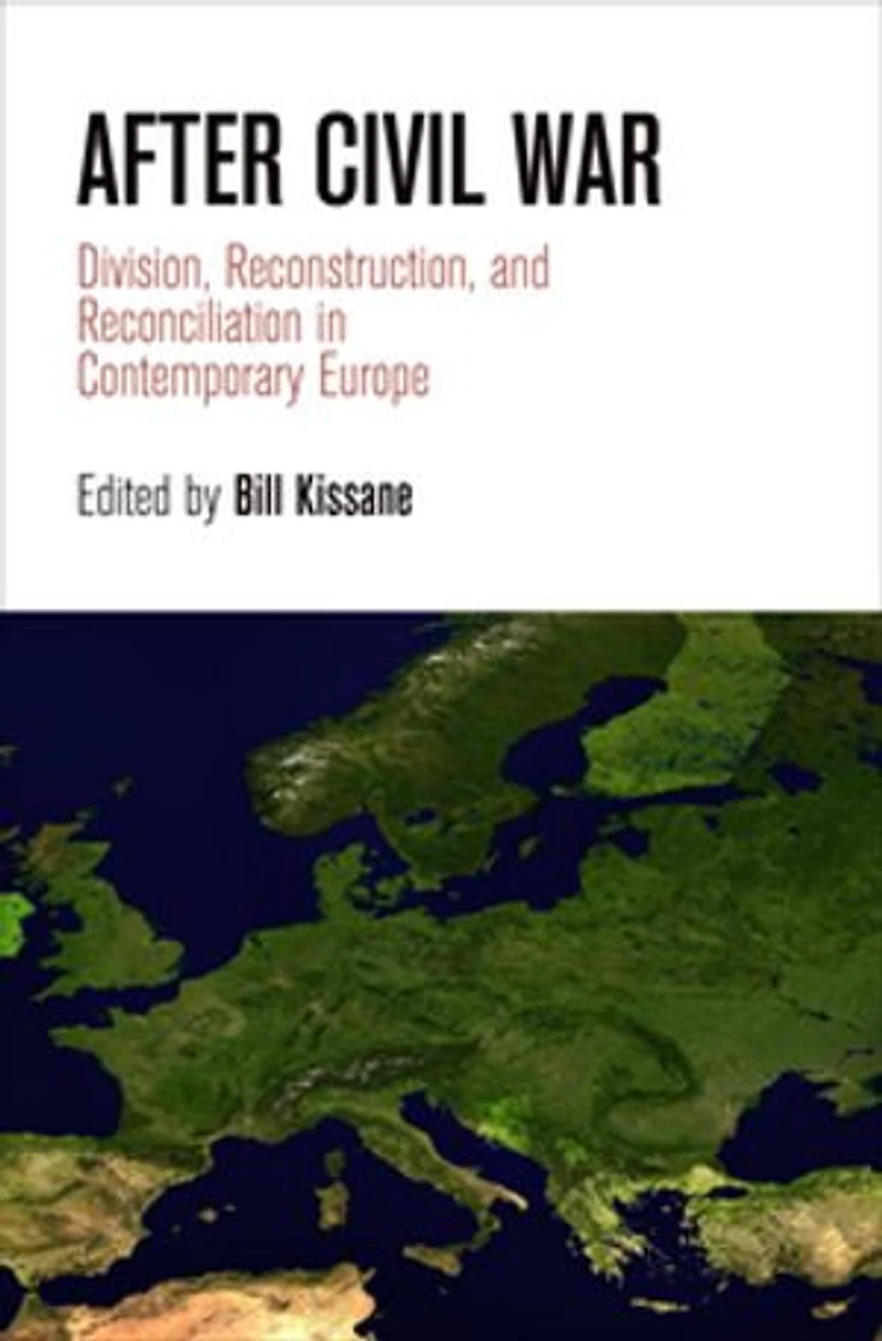 After Civil War: Division, Reconstruction, And Reconciliation Contemporary Europe