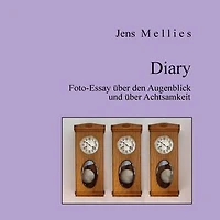 Diary: Foto-Essay über den Augenblick und über Achtsamkeit
