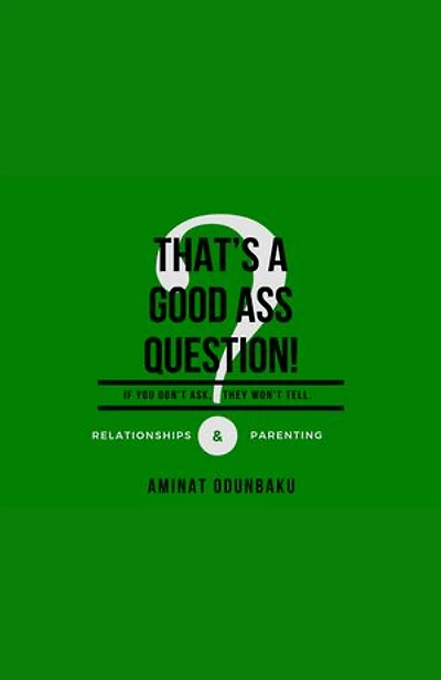 That's A Good Ass Question!™: Relationships & Parenting