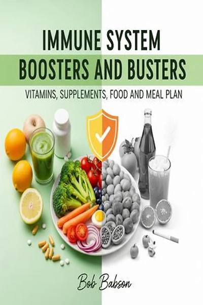 Immune System Boosters and Busters: Vitamins, Supplements, Food and Meal Plan