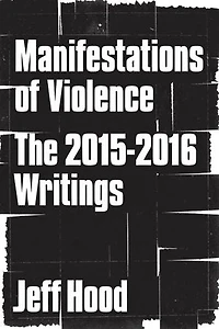 Manifestations of Violence: The 2015-2016 Writings: The Collected Writings of Jeff Hood