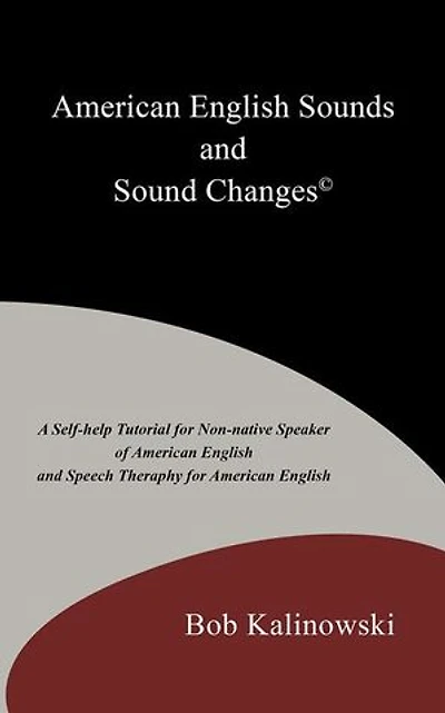 American English Sounds and Sound Changes(c): A Self-Help Tutorial for the Non-Native Speaker of Speech Theraphy Eng