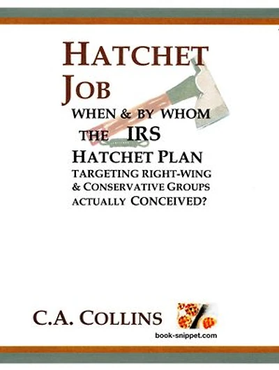 HATCHET JOB: When and By Whom the IRS Hatchet Plan Targeting Right-Wing & Conservative Groups actually Conceived?