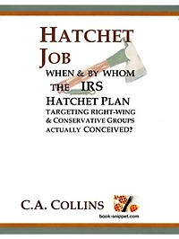 HATCHET JOB: When and By Whom the IRS Hatchet Plan Targeting Right-Wing & Conservative Groups actually Conceived?