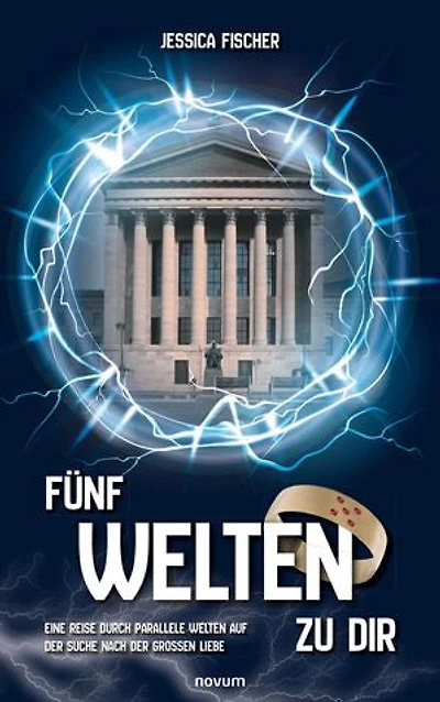 Fünf Welten zu dir: Eine Reise durch parallele Welten auf der Suche nach der großen Liebe