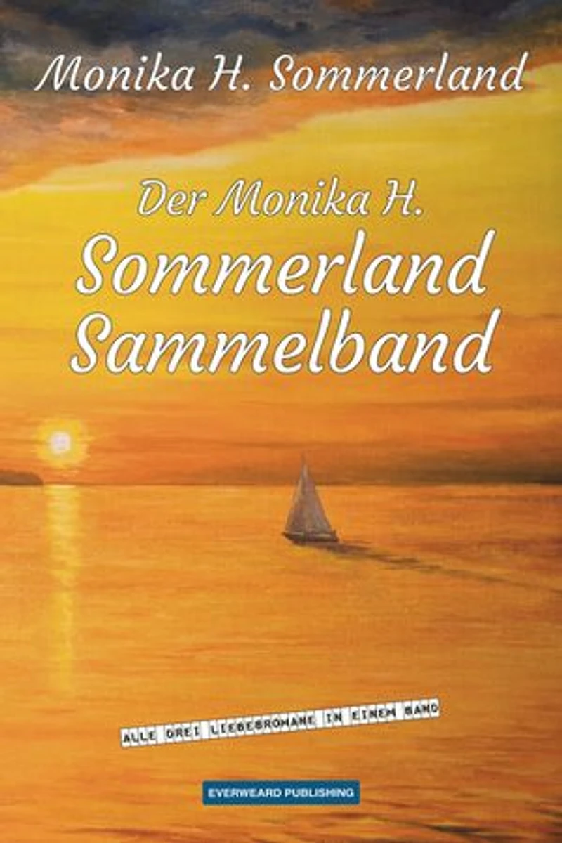 Der Monika H. Sommerland Sammelband: Alle drei Liebesromane in einem Band