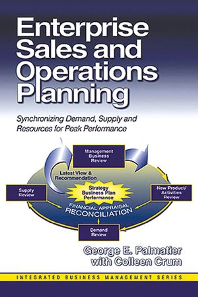 Enterprise Sales and Operations Planning: Synchronizing Demand, Supply and Resources for Peak Performance