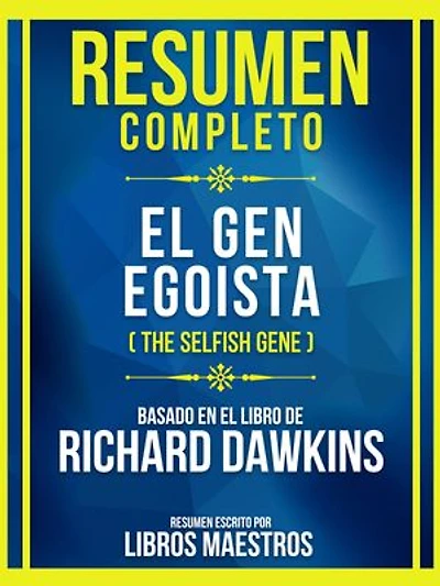 Resumen Completo - El Gen Egoista (The Selfish Gene) - Basado En El Libro De Richard Dawkins