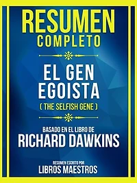 Resumen Completo - El Gen Egoista (The Selfish Gene) - Basado En El Libro De Richard Dawkins