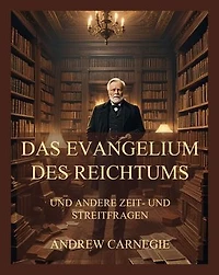 Das Evangelium des Reichtums: und andere Zeit- und Streitfragen