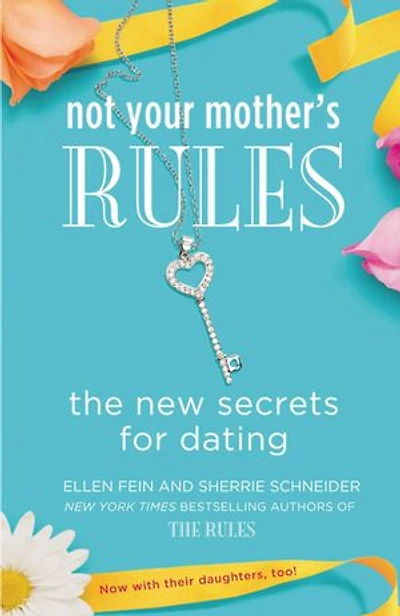 Not Your Mother's Rules: The New Secrets for Dating