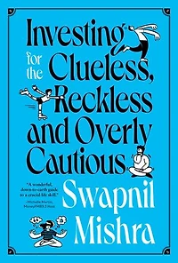 Investing for the Clueless, Reckless and Overly Cautious