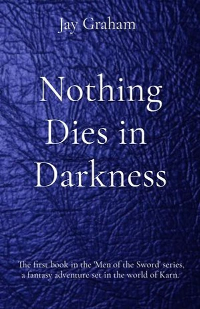 Nothing Dies in Darkness: The first book in the 'Men of the Sword' series, a fantasy adventure set in the world of Karn.