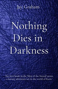 Nothing Dies in Darkness: The first book in the 'Men of the Sword' series, a fantasy adventure set in the world of Karn.
