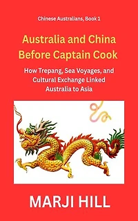 Australia and China Before Captain Cook: How Trepang, Sea Voyages, and Cultural Exchange Linked Australia to Asia
