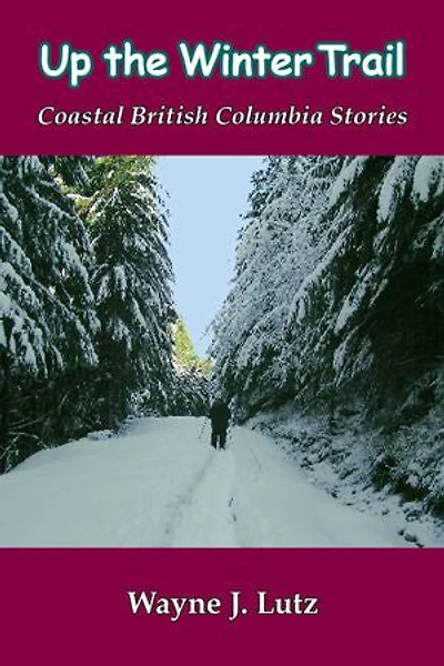 Up the Winter Trail: Coastal British Columbia Stories