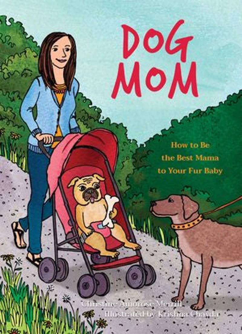 Dog Mom: How to be the Best Mama Your Fur Baby