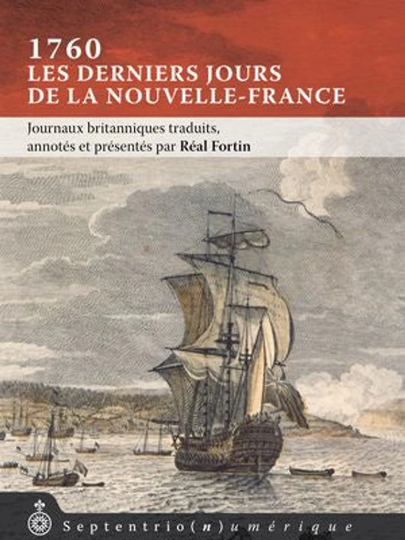 1760, les derniers jours de la Nouvelle-France: Journaux britanniques traduits, annotés et présentés par Réal Fortin
