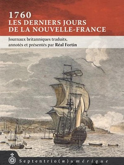 1760, les derniers jours de la Nouvelle-France: Journaux britanniques traduits, annotés et présentés par Réal Fortin