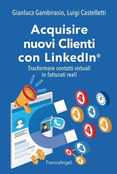 Acquisire nuovi Clienti con LinkedIn®: Trasformare contatti virtuali in fatturati reali