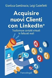 Acquisire nuovi Clienti con LinkedIn®: Trasformare contatti virtuali in fatturati reali