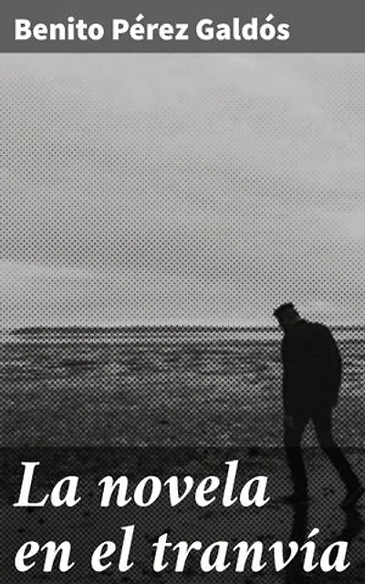 La novela en el tranvía: Edición enriquecida. Intrigas urbanas a bordo del tranvía en la España del siglo XIX: una crónica literaria