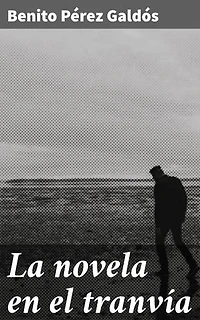 La novela en el tranvía: Edición enriquecida. Intrigas urbanas a bordo del tranvía en la España del siglo XIX: una crónica literaria