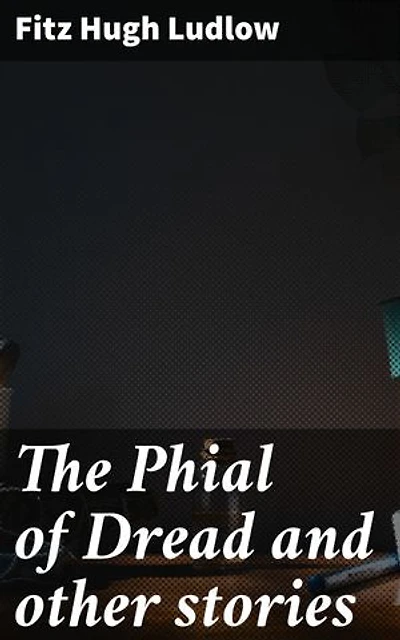 The Phial of Dread and other stories: Enriched edition. Journeys into the Shadows: A Collection of Supernatural and Psychological Horror