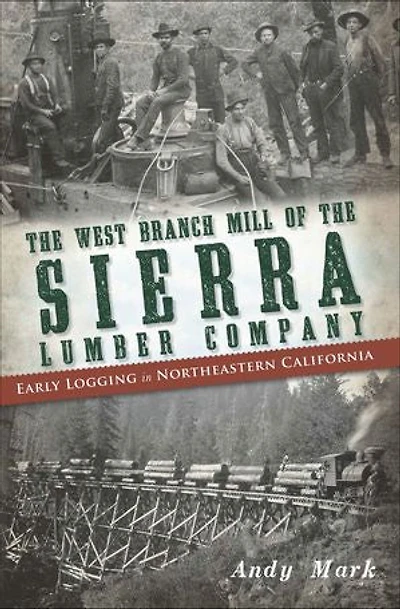 the West Branch Mill of Sierra Lumber Company: Early Logging Northeastern California