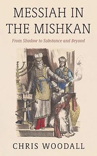 Messiah the Mishkan: From Shadow to Substance and Beyond
