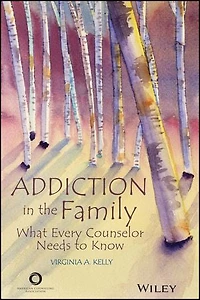 Addiction in the Family: What Every Counselor Needs to Know