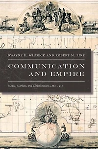 Communication and Empire: Media, Markets, and Globalization, 1860-1930