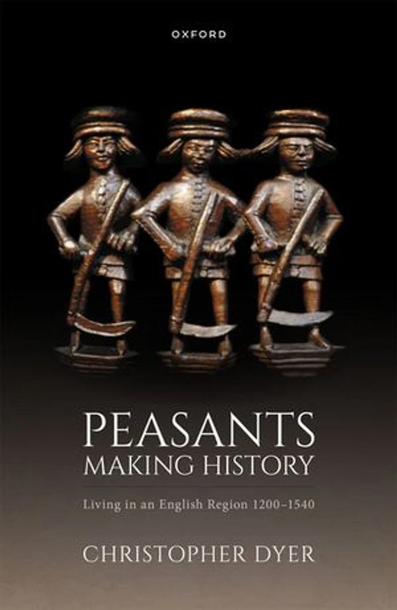 Peasants Making History: Living an English Region 1200-1540