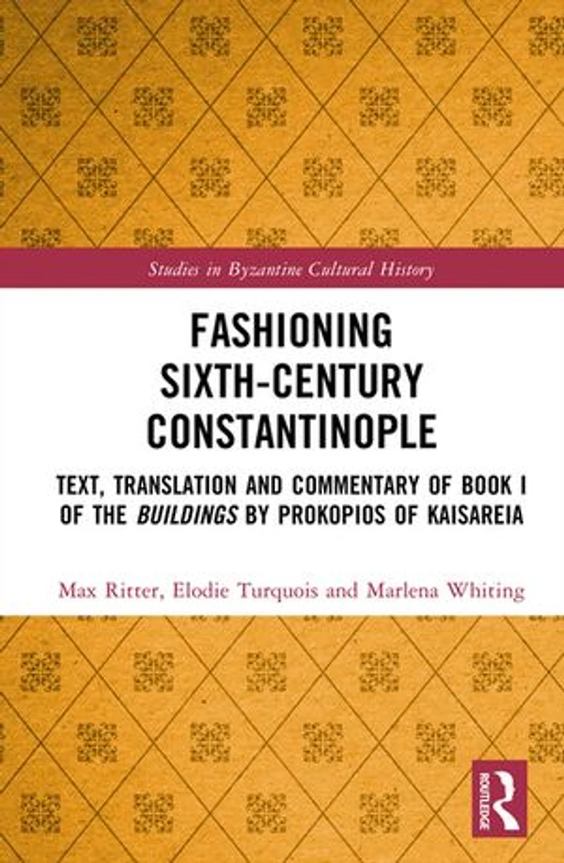Fashioning Sixth-Century Constantinople: Text, Translation and Commentary of Book I the Buildings by Prokopios Kaisareia