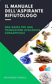 Il manuale dell'aspirante rifiutologo: Una guida per una transizione ecologica consapevole