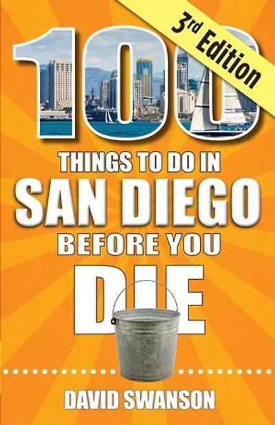 100 Things to Do in San Diego Before You Die, 3rd Edition