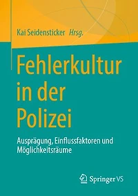 Fehlerkultur in der Polizei: Ausprägung, Einflussfaktoren und Möglichkeitsräume