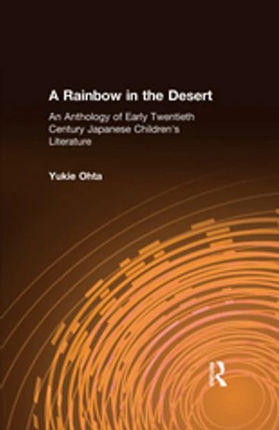 A Rainbow the Desert: An Anthology of Early Twentieth Century Japanese Children's Literature: Literature