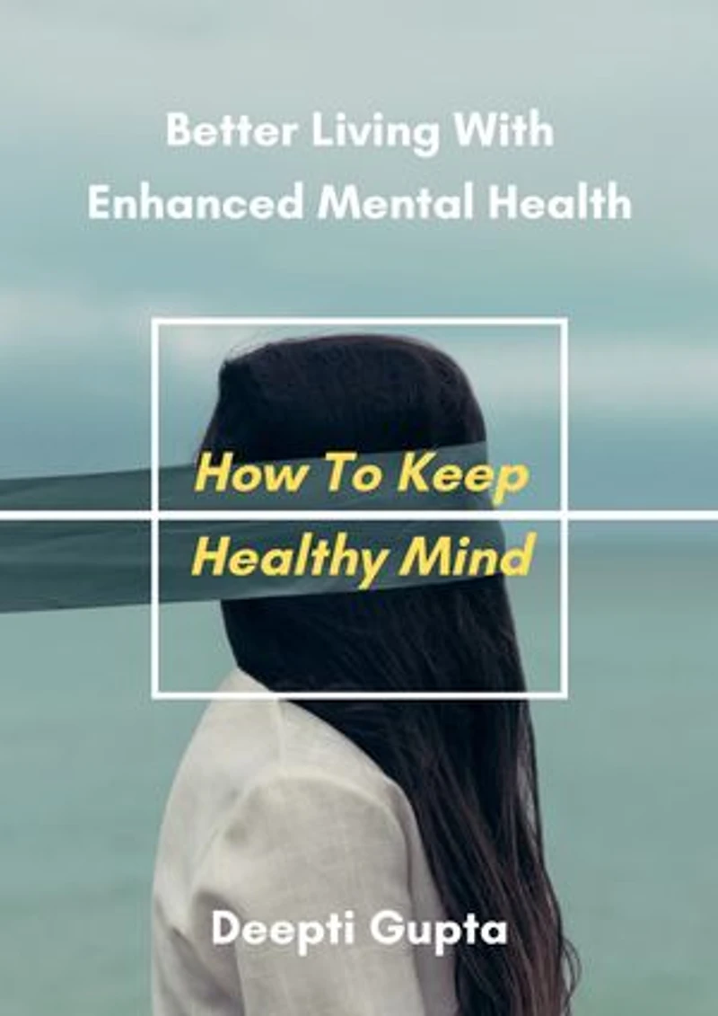 How To Keep healthy Mind: Better Living with Enhanced Mental health